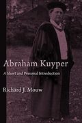 Abraham Kuyper: A Short And Personal Introduction
