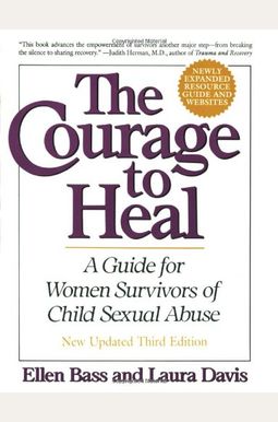 The Courage to Heal - Third Edition - Revised and Expanded: A Guide for Women Survivors of Child Sexual Abuse The Courage to Heal - Third Edition - Revised and Expanded: A Guide for Women Survivors of Child Sexual Abuse