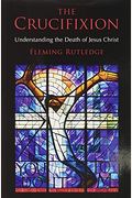 The Crucifixion: Understanding The Death Of Jesus Christ