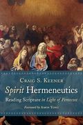 Spirit Hermeneutics: Reading Scripture In Light Of Pentecost