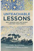 Unteachable Lessons: Why Wisdom Can't Be Taught (And Why That's Okay)
