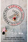Parenting Forward: How To Raise Children With Justice, Mercy, And Kindness