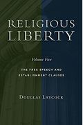 Religious Liberty, Volume 5, Volume 5: The Free Speech and Establishment Clauses