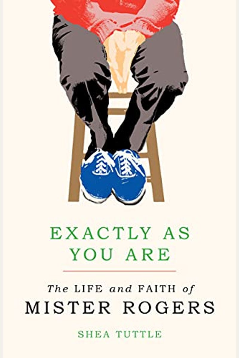 Exactly As You Are: The Life And Faith Of Mister Rogers