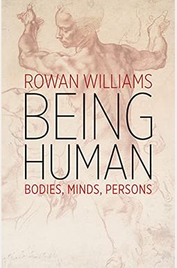 Being Human: Bodies, Minds, Persons Being Human: Bodies, Minds, Persons