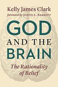 God and the Brain: The Rationality of Belief
