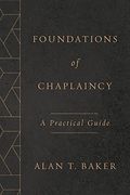 Foundations Of Chaplaincy: A Practical Guide