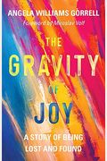 The Gravity Of Joy: A Story Of Being Lost And Found