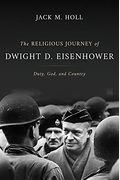 The Religious Journey Of Dwight D. Eisenhower: Duty, God, And Country