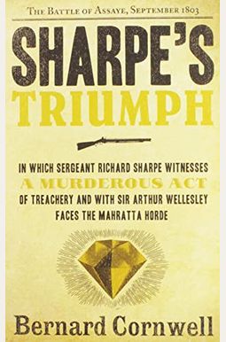 Sharpe's Triumph: The Battle of Assaye, September 1803 Sharpe's Triumph: The Battle of Assaye, September 1803