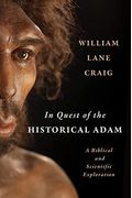 In Quest Of The Historical Adam: A Biblical And Scientific Exploration