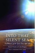 Into That Silent Sea: Trailblazers Of The Space Era, 1961-1965