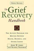 The Grief Recovery Handbook : The Action Program for Moving Beyond Death Divorce, and Other Losses