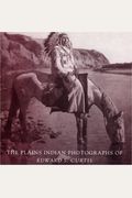 The Plains Indian Photographs Of Edward S. Curtis