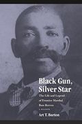 Black Gun, Silver Star: The Life And Legend Of Frontier Marshal Bass Reeves
