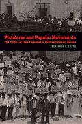 Pistoleros and Popular Movements: The Politics of State Formation in Postrevolutionary Oaxaca