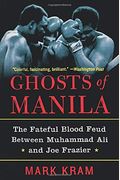 The Ghosts Of Manila: The Fateful Blood Feud Between Muhammad Ali And Joe Frazier