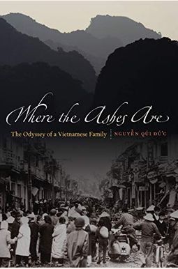 Where the Ashes Are: The Odyssey of a Vietnamese Family Where the Ashes Are: The Odyssey of a Vietnamese Family