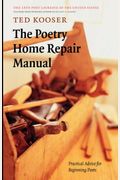 The Poetry Home Repair Manual: Practical Advice For Beginning Poets
