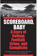 Scoreboard, Baby: A Story Of College Football, Crime, And Complicity