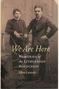 We Are Here: Memories Of The Lithuanian Holocaust