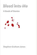 Bleed Into Me: A Book of Stories