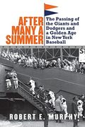 After Many A Summer: The Passing Of The Giants And Dodgers And A Golden Age In New York Baseball