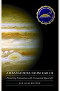 Ambassadors From Earth: Pioneering Explorations With Unmanned Spacecraft (Outward Odyssey: A People's History Of Spaceflight)