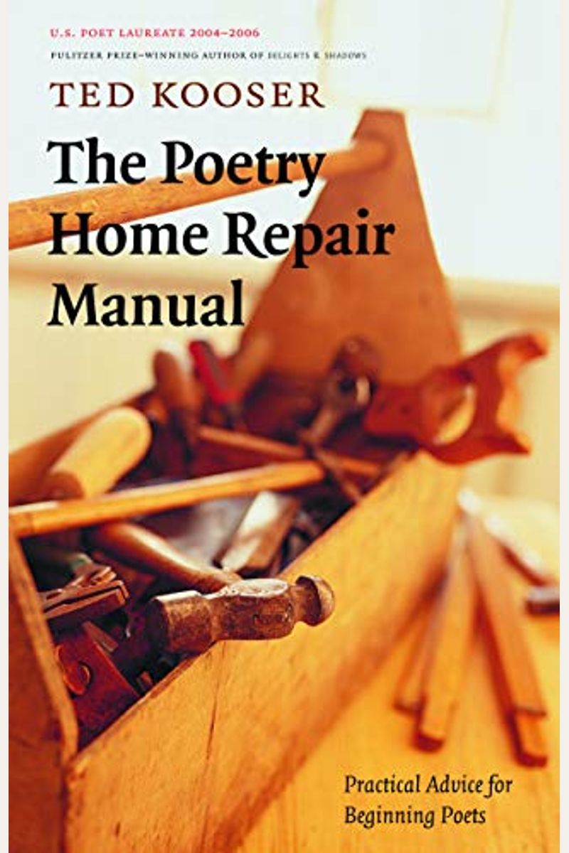 The Poetry Home Repair Manual: Practical Advice For Beginning Poets