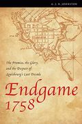 Endgame 1758: The Promise, the Glory, and the Despair of Louisbourg's Last Decade
