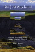 Not Just Any Land: A Personal and Literary Journey Into the American Grasslands