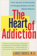 The Heart Of Addiction: A New Approach To Understanding And Managing Alcoholism And Other Addictive Behaviors