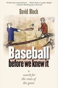 Baseball Before We Knew It: A Search For The Roots Of The Game
