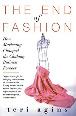 The End of Fashion: How Marketing Changed the Clothing Business Forever The End of Fashion: How Marketing Changed the Clothing Business Forever