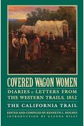 Covered Wagon Women, Volume 4: Diaries And Letters From The Western Trails, 1852: The California Trail