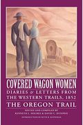 Covered Wagon Women, Volume 5: Diaries And Letters From The Western Trails, 1852: The Oregon Trail