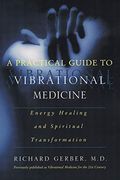 A Practical Guide To Vibrational Medicine: Energy Healing And Spiritual Transformation