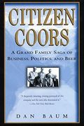 Citizen Coors: A Grand Family Saga Of Business, Politics, And Beer