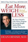 Eat More, Weigh Less: Dr. Dean Ornish's Program For Losing Weight Safely While Eating Abundantly