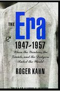 The Era 1947-1957: When the Yankees, the Giants, and the Dodgers Ruled the World