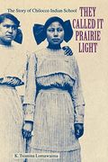 They Called It Prairie Light: The Story Of Chilocco Indian School