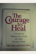 The Courage To Heal: A Guide For Women Survivors Of Child Sexual Abuse