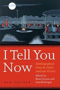 I Tell You Now (Second Edition): Autobiographical Essays By Native American Writers