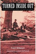 Turned Inside Out: Recollections Of A Private Soldier In The Army Of The Potomac