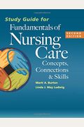 Study Guide For Fundamentals Of Nursing Care: Concepts, Connections & Skills