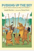 Pushing Up The Sky: Seven Native American Plays For Children
