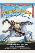 The Camping Trip That Changed America: Theodore Roosevelt, John Muir, and Our National Parks