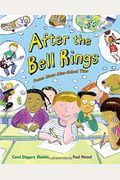 After the Bell Rings: Poems About After-School Time