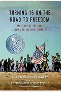 Turning 15 On The Road To Freedom: My Story Of The 1965 Selma Voting Rights March