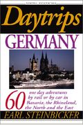 Daytrips Germany: 60 One Day Adventures by Rail or by Car in Bavaria, the Rhineland, the North and the East
